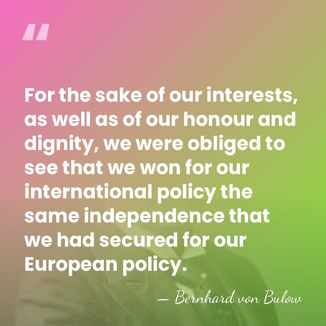 For the sake of our interests, as well as of our honour&hellip; - Bernhard von Bulow
