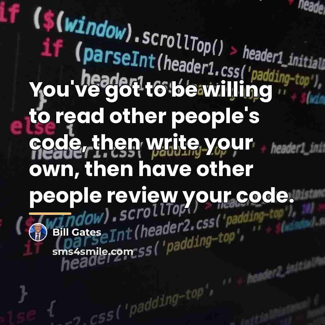 “You've got to be willing to read other people's code,…” quote by Bill Gates