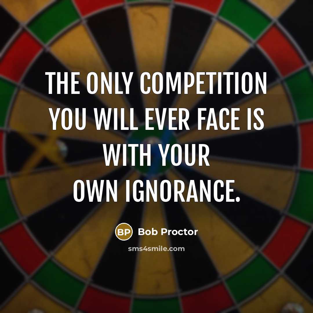 “The only competition you will ever face is with your…” quote by Bob Proctor