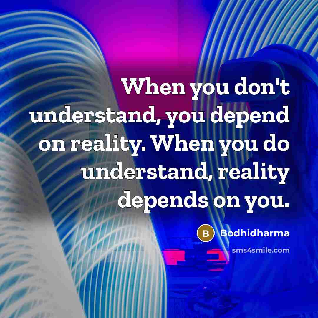 “When you don't understand, you depend on reality. When you…” quote by Bodhidharma