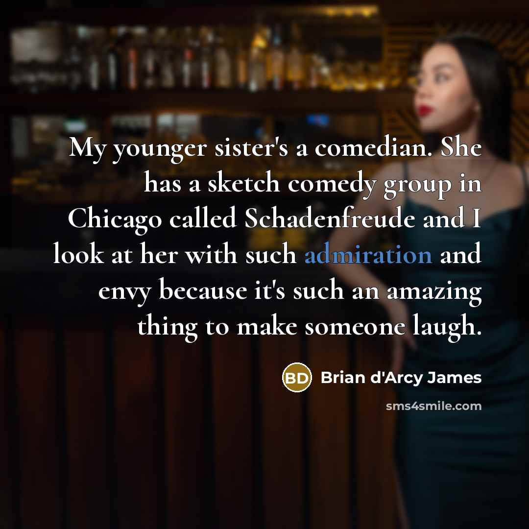 “My younger sister's a comedian. She has a sketch comedy…” quote by Brian d'Arcy James