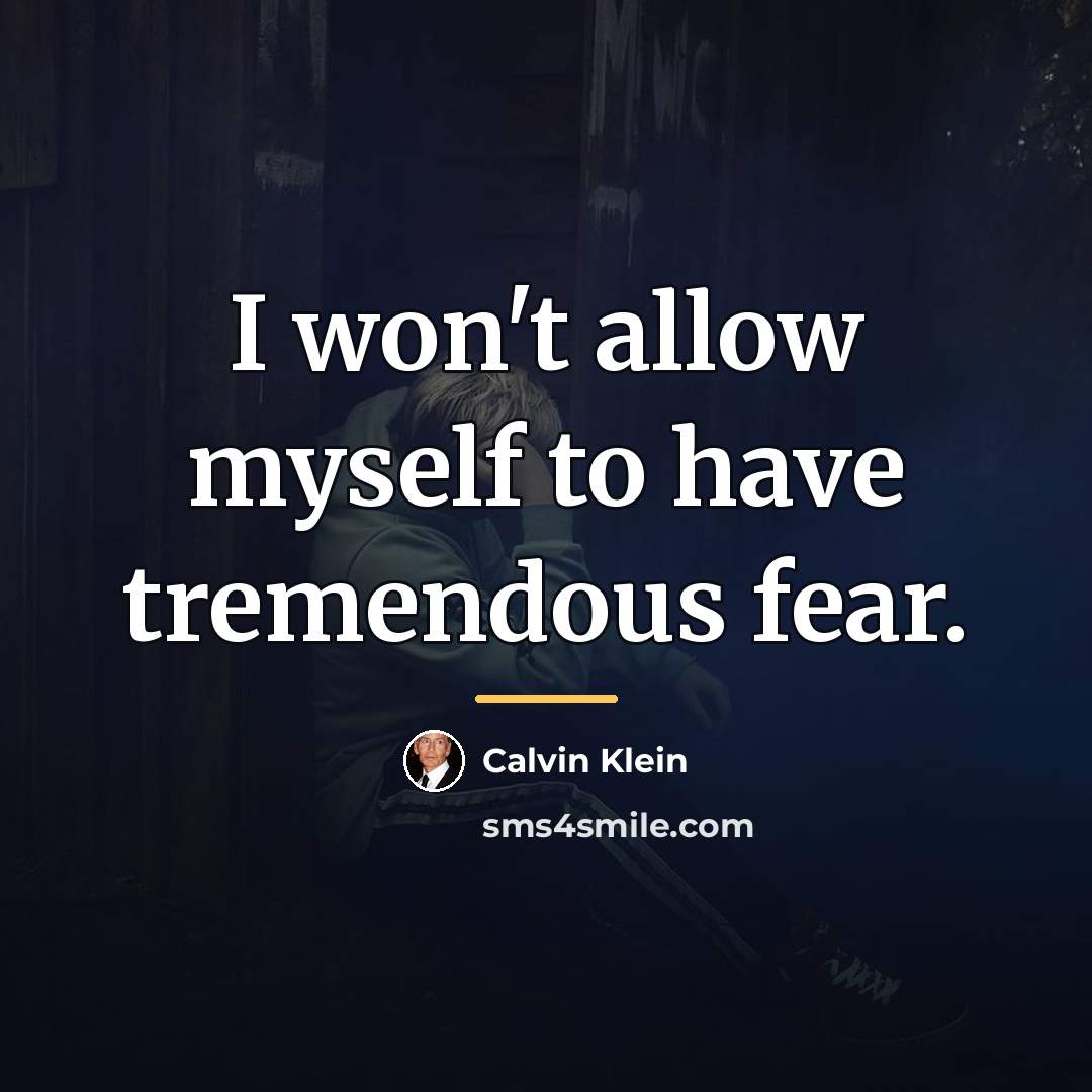 “I won't allow myself to have tremendous fear.…” quote by Calvin Klein