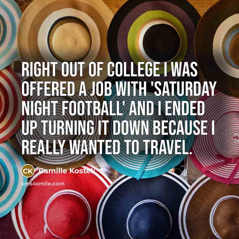 “Right out of college I was offered a job with…” quote by Camille Kostek