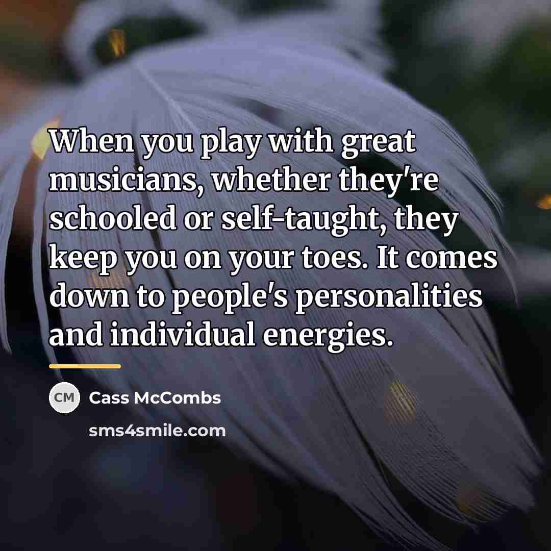 “When you play with great musicians, whether they're schooled or…” quote by Cass McCombs