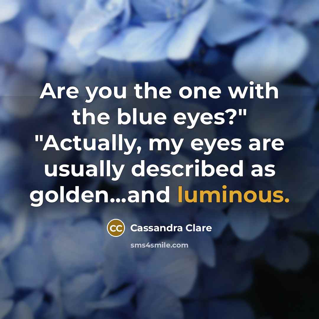 “Are you the one with the blue eyes?" "Actually, my…” quote by Cassandra Clare