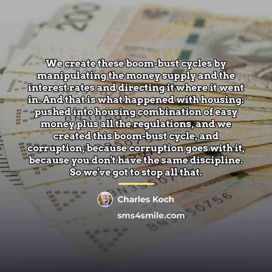 “We create these boom-bust cycles by manipulating the money supply…” quote by Charles Koch