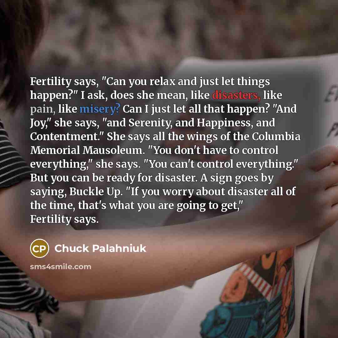 “Fertility says, "Can you relax and just let things happen?"…” quote by Chuck Palahniuk