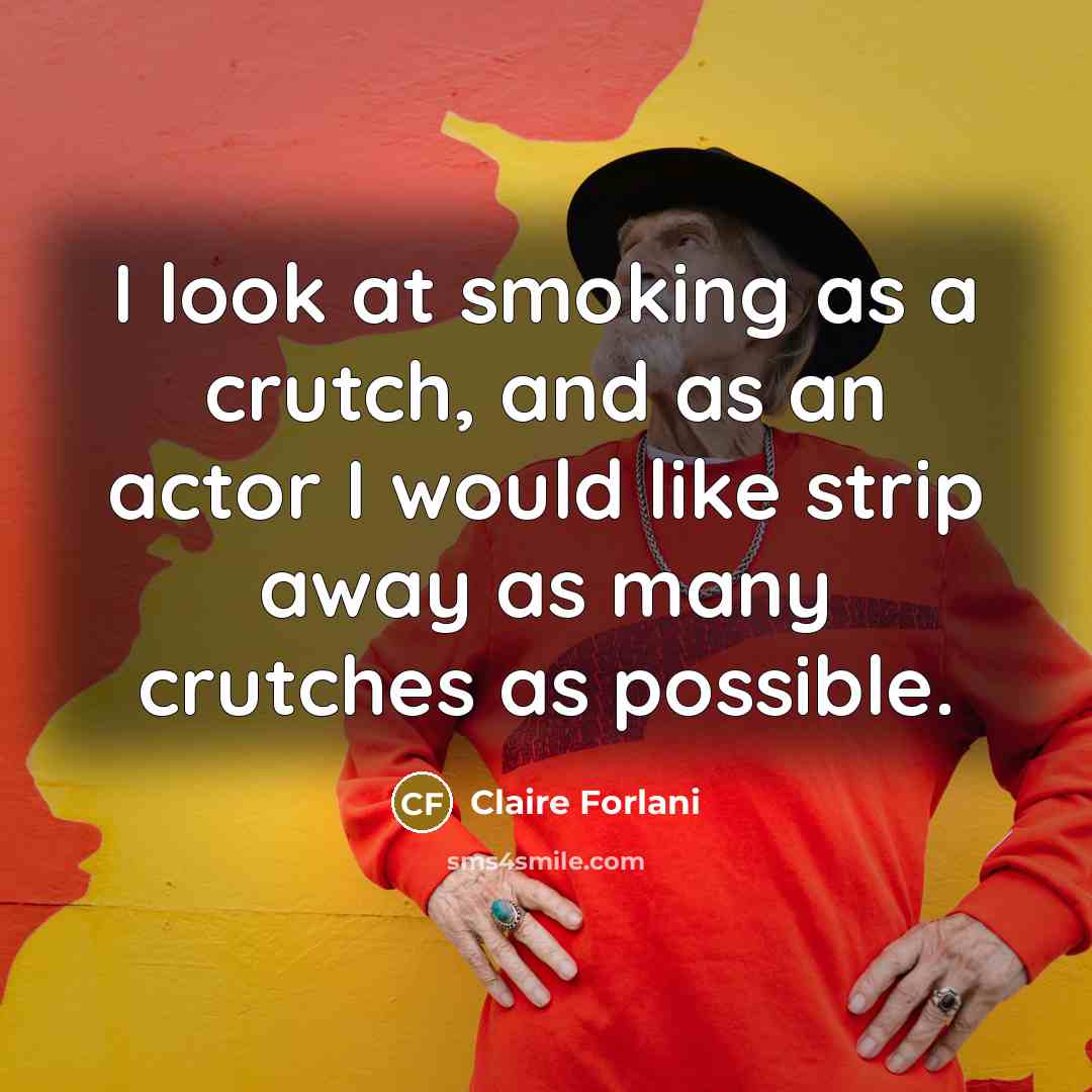 “I look at smoking as a crutch, and as an…” quote by Claire Forlani