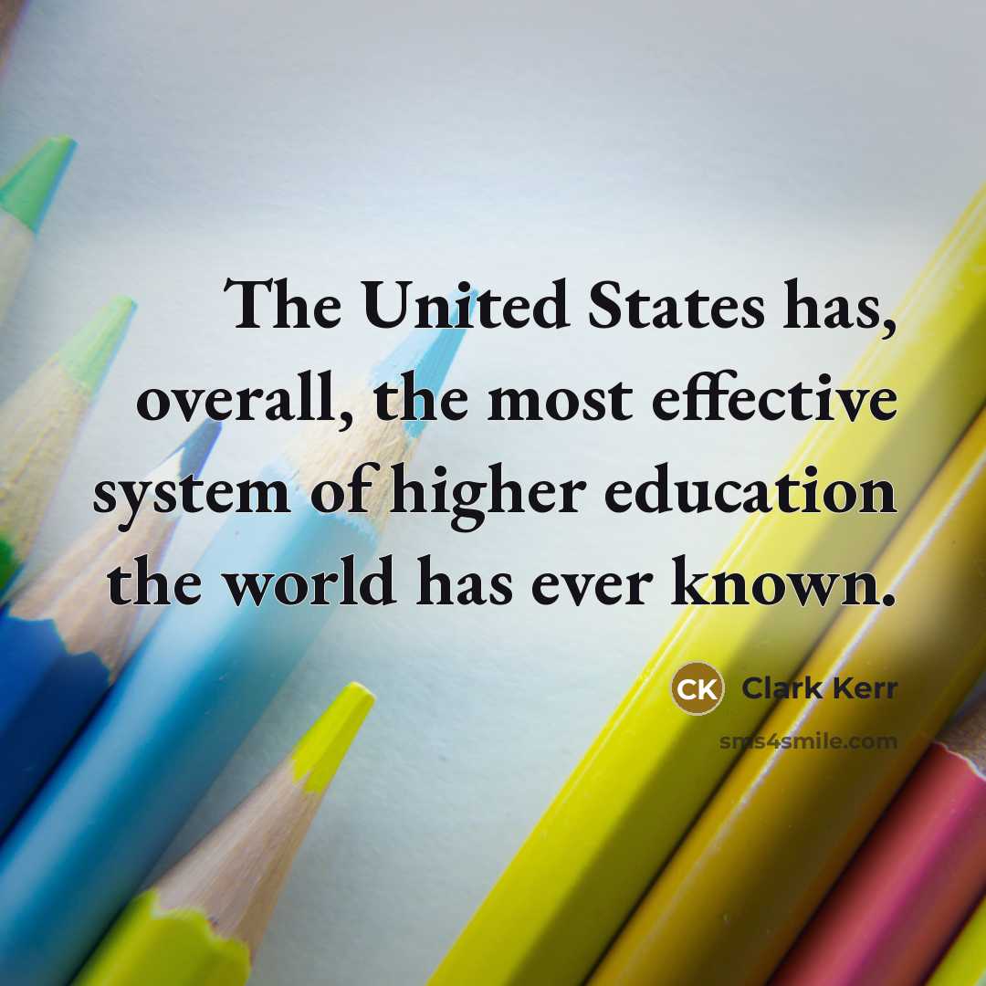 “The United States has, overall, the most effective system of…” quote by Clark Kerr
