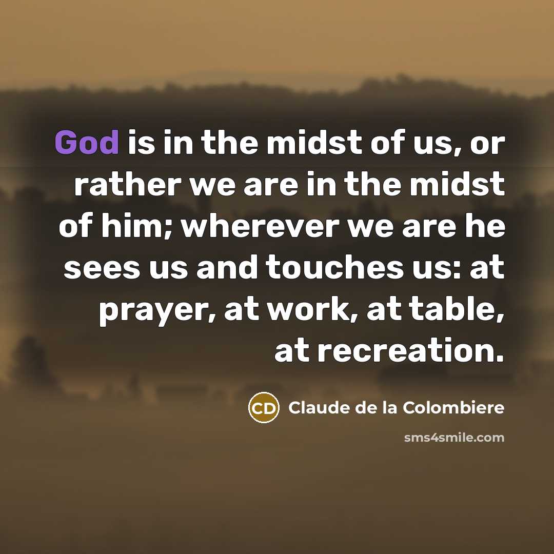 “God is in the midst of us, or rather we…” quote by Claude de la Colombiere