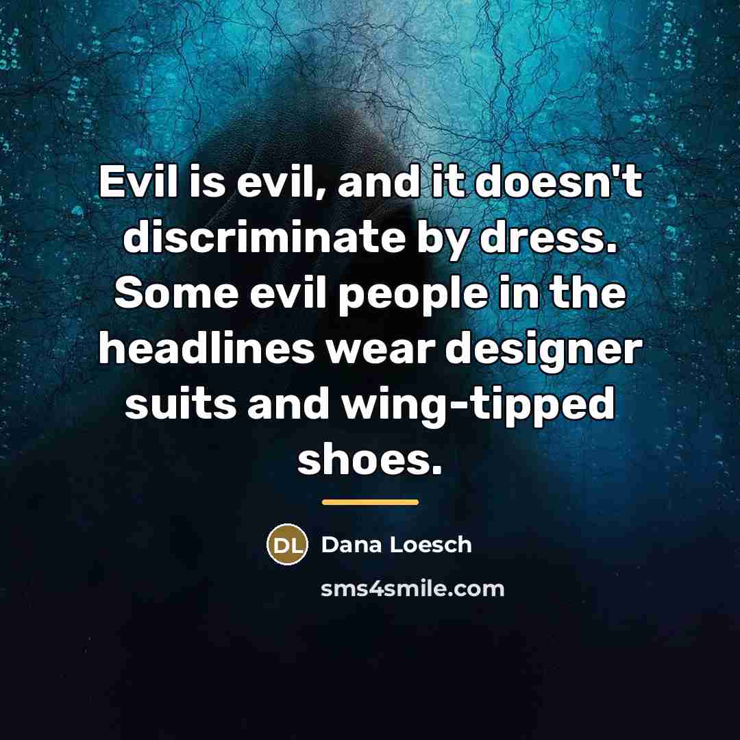 “Evil is evil, and it doesn't discriminate by dress. Some…” quote by Dana Loesch