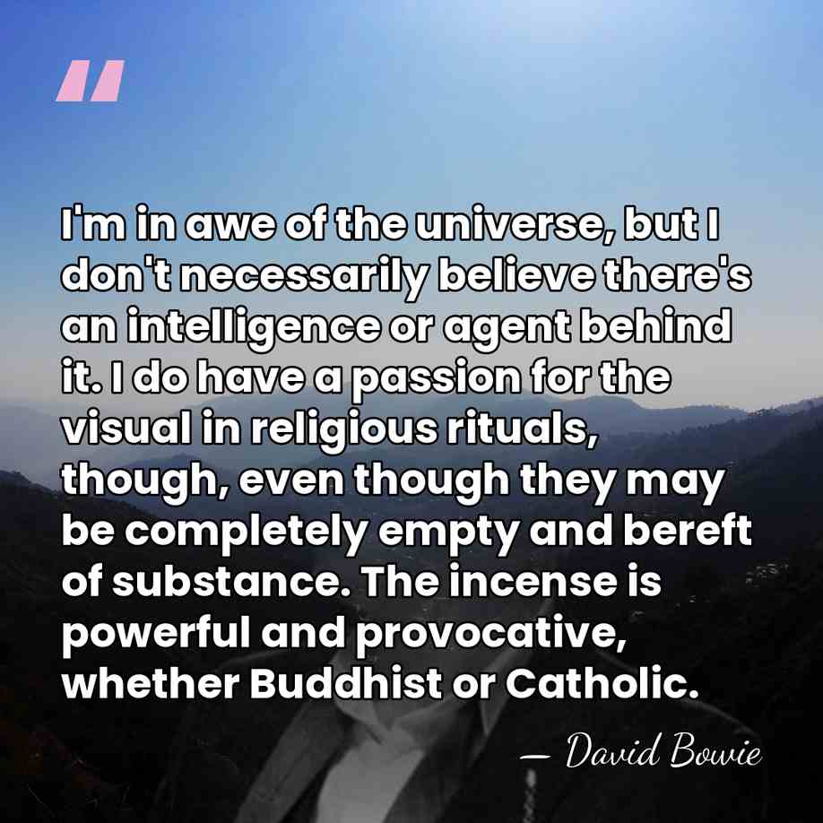 I'm in awe of the universe, but I don't necessarily believe there's&hellip; - David Bowie