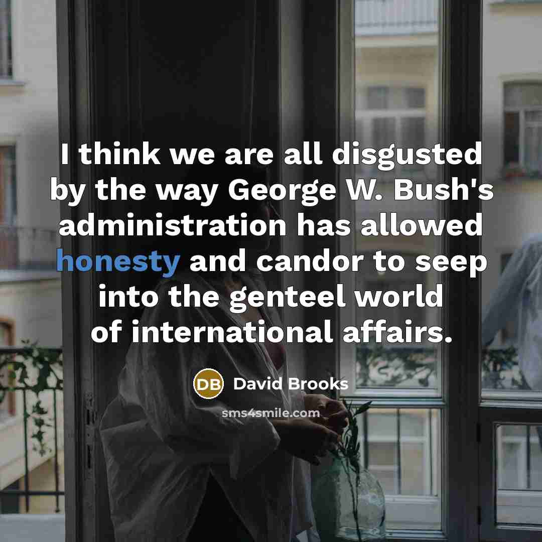 “I think we are all disgusted by the way George…” quote by David Brooks
