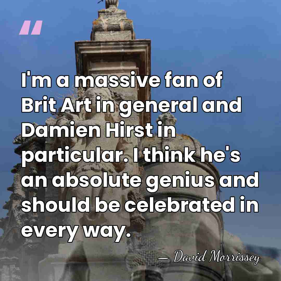 I'm a massive fan of Brit Art in general and Damien Hirst&hellip; - David Morrissey