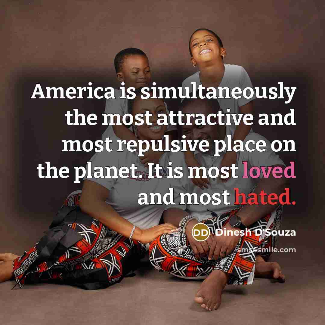 “America is simultaneously the most attractive and most repulsive place…” quote by Dinesh D'Souza