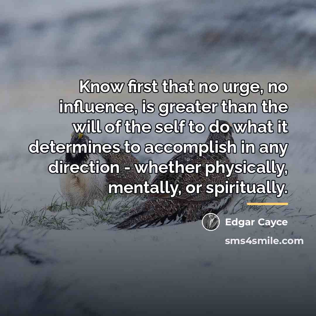 “Know first that no urge, no influence, is greater than…” quote by Edgar Cayce
