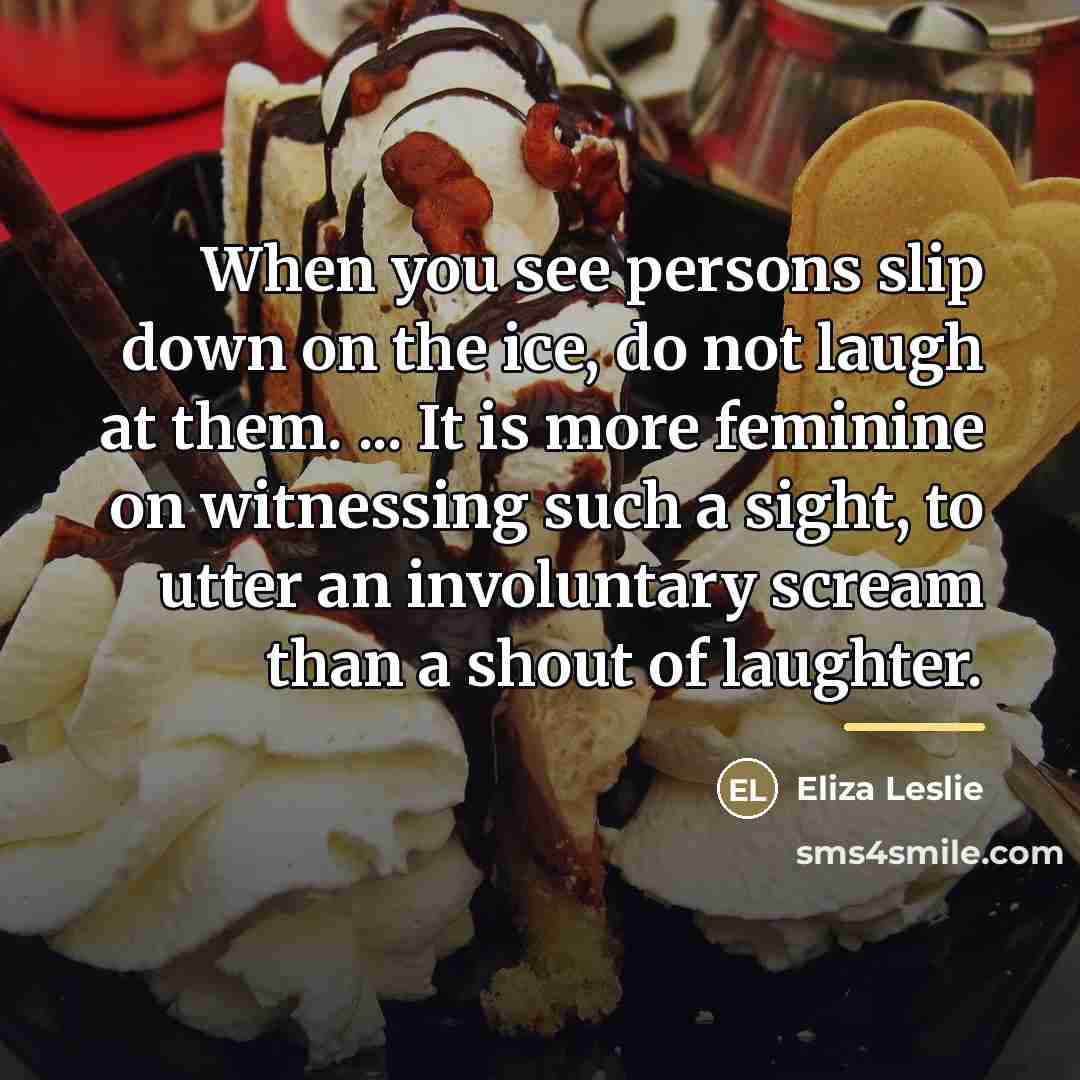 “When you see persons slip down on the ice, do…” quote by Eliza Leslie