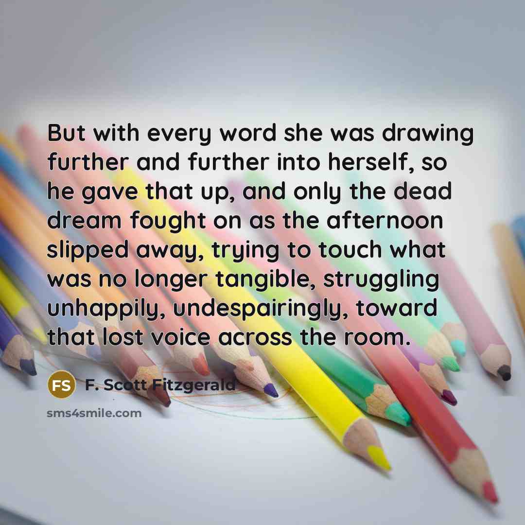 “But with every word she was drawing further and further…” quote by F. Scott Fitzgerald