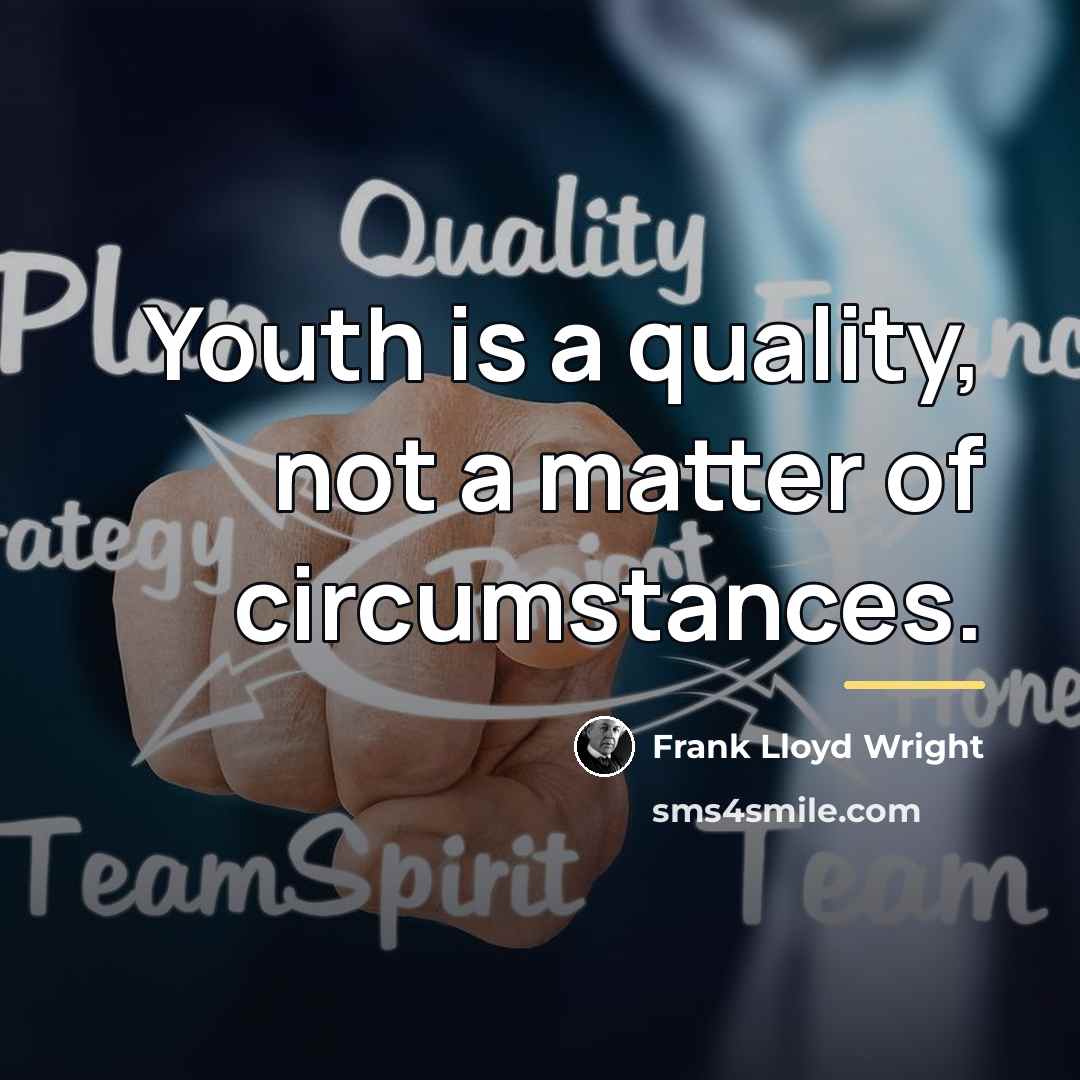 “Youth is a quality, not a matter of circumstances.…” quote by Frank Lloyd Wright