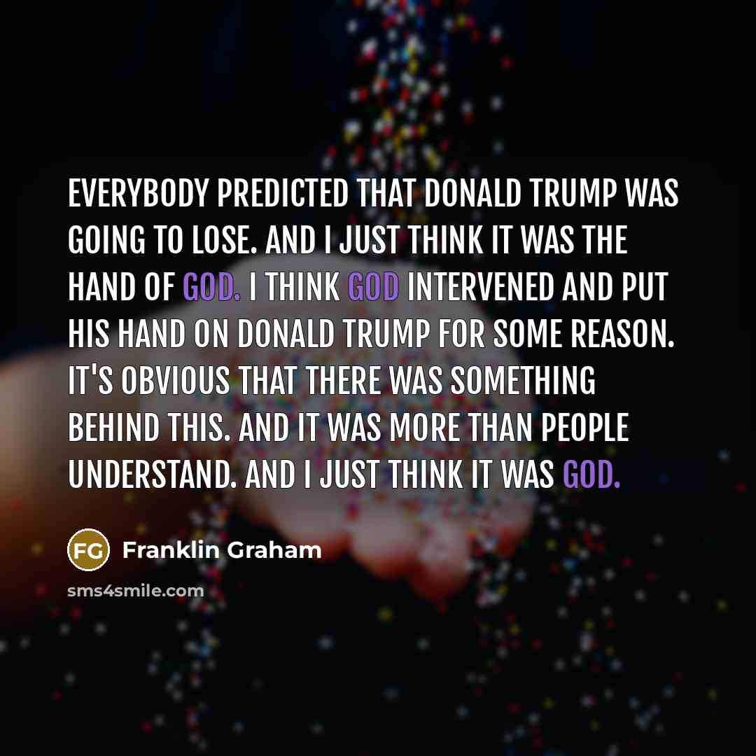 “Everybody predicted that Donald Trump was going to lose. And…” quote by Franklin Graham