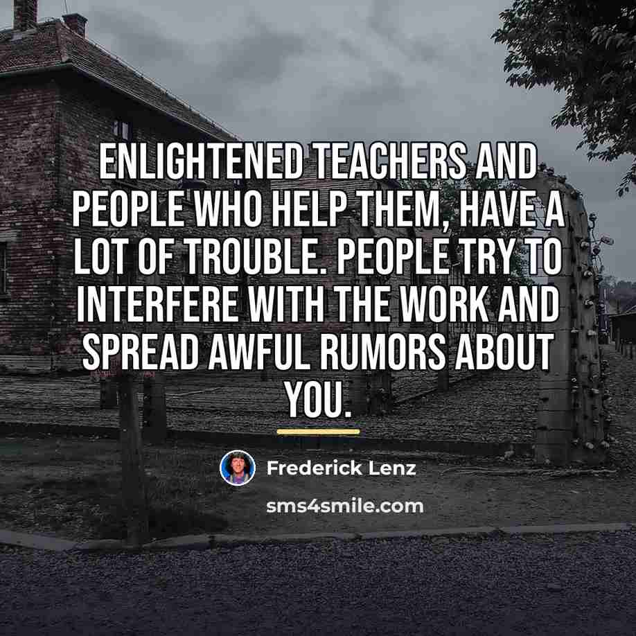 “Enlightened teachers and people who help them, have a lot…” quote by Frederick Lenz