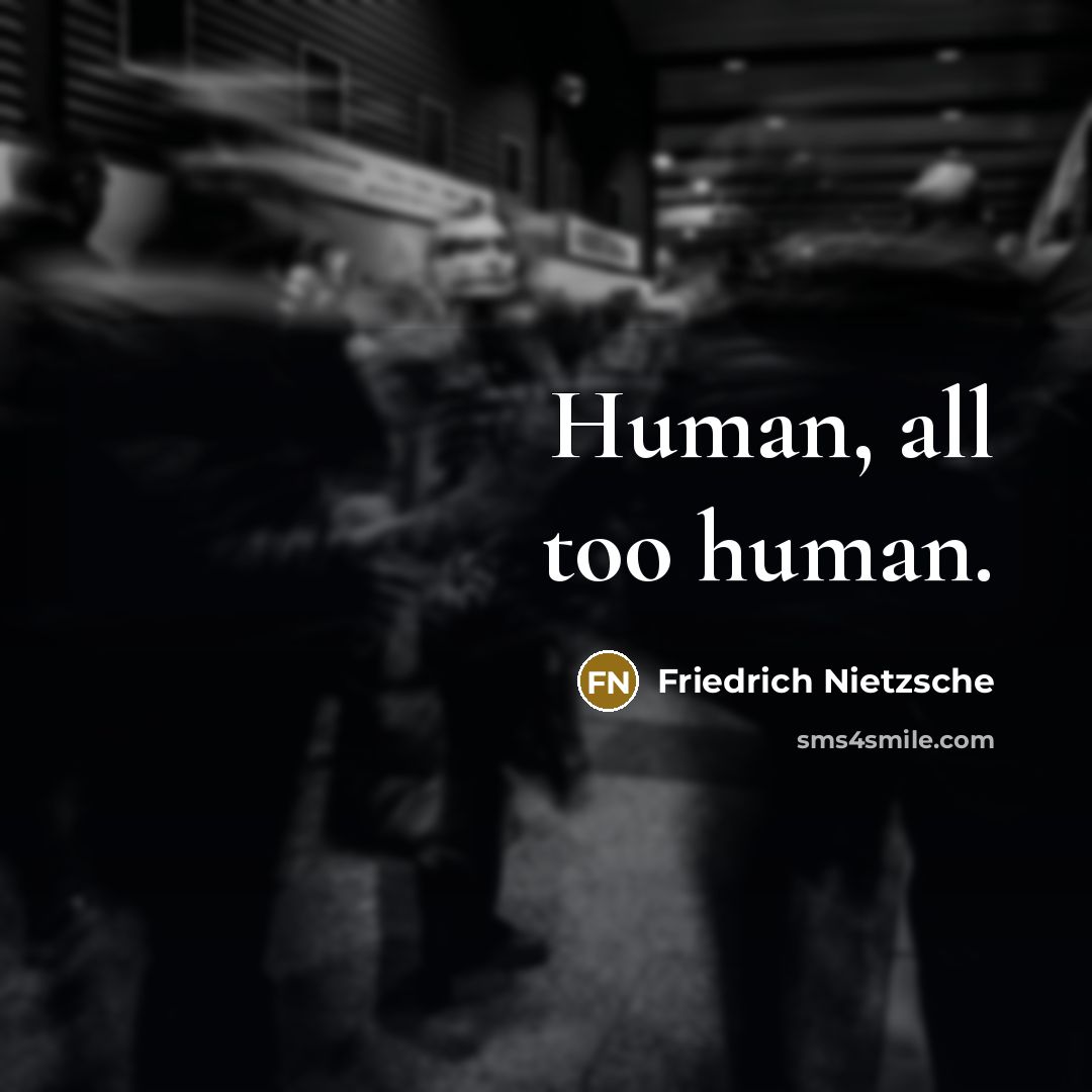 “Human, all too human.…” quote by Friedrich Nietzsche