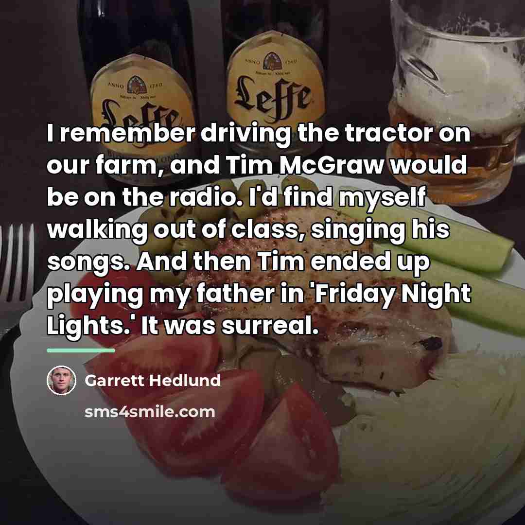“I remember driving the tractor on our farm, and Tim…” quote by Garrett Hedlund