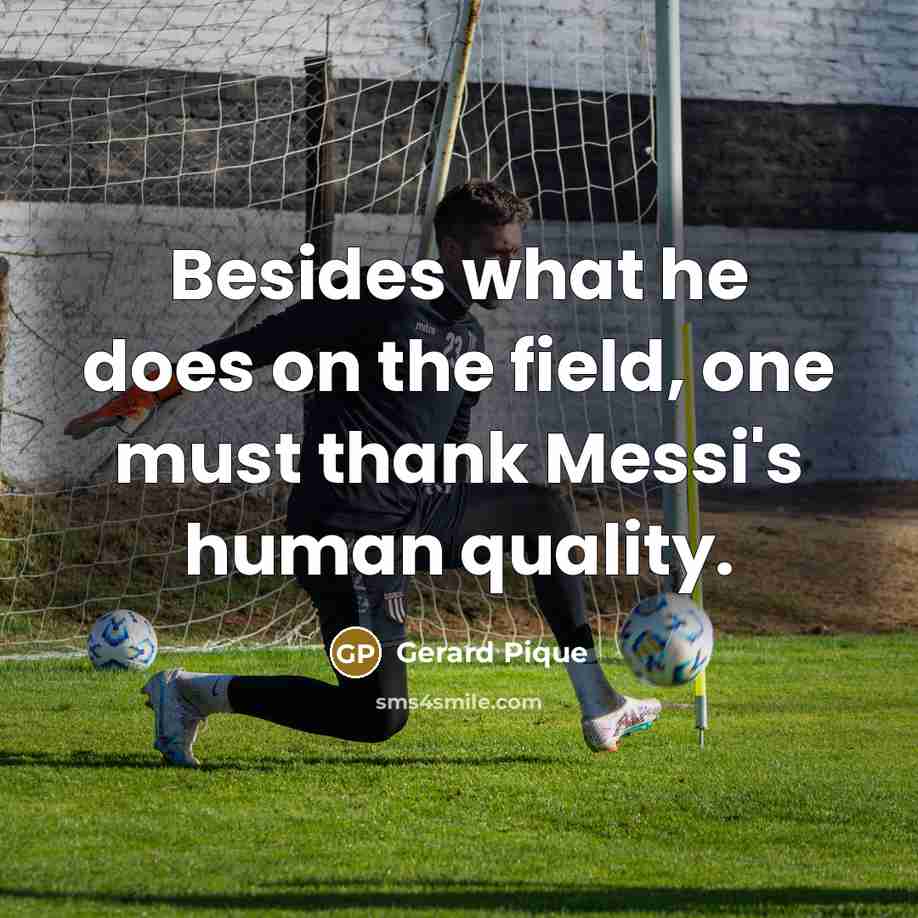 “Besides what he does on the field, one must thank…” quote by Gerard Pique