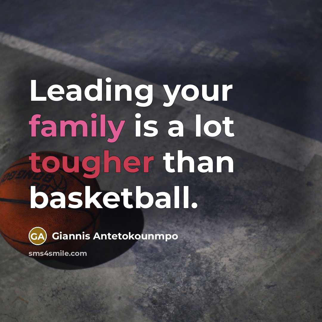 “Leading your family is a lot tougher than basketball.…” quote by Giannis Antetokounmpo