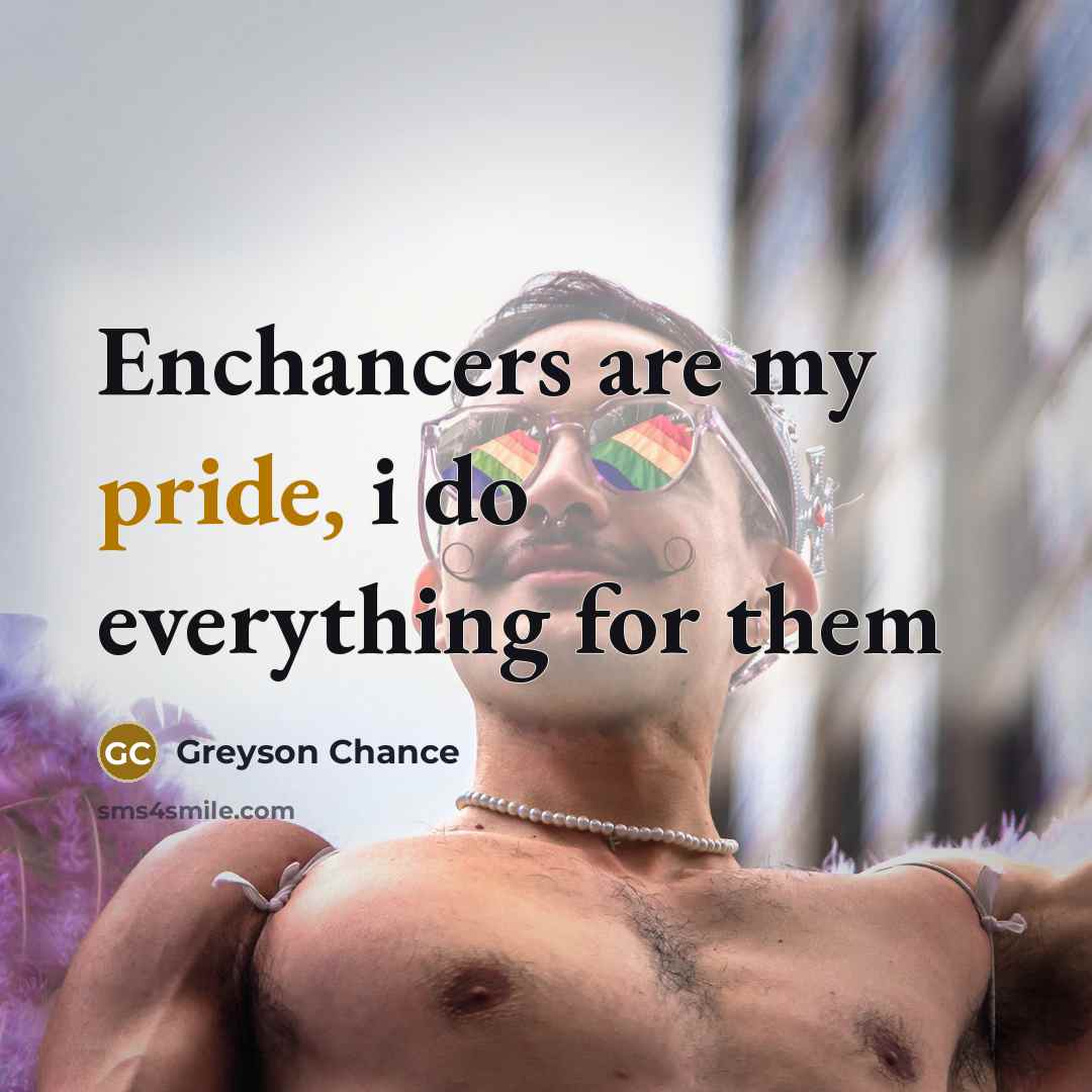 “Enchancers are my pride, i do everything for them…” quote by Greyson Chance