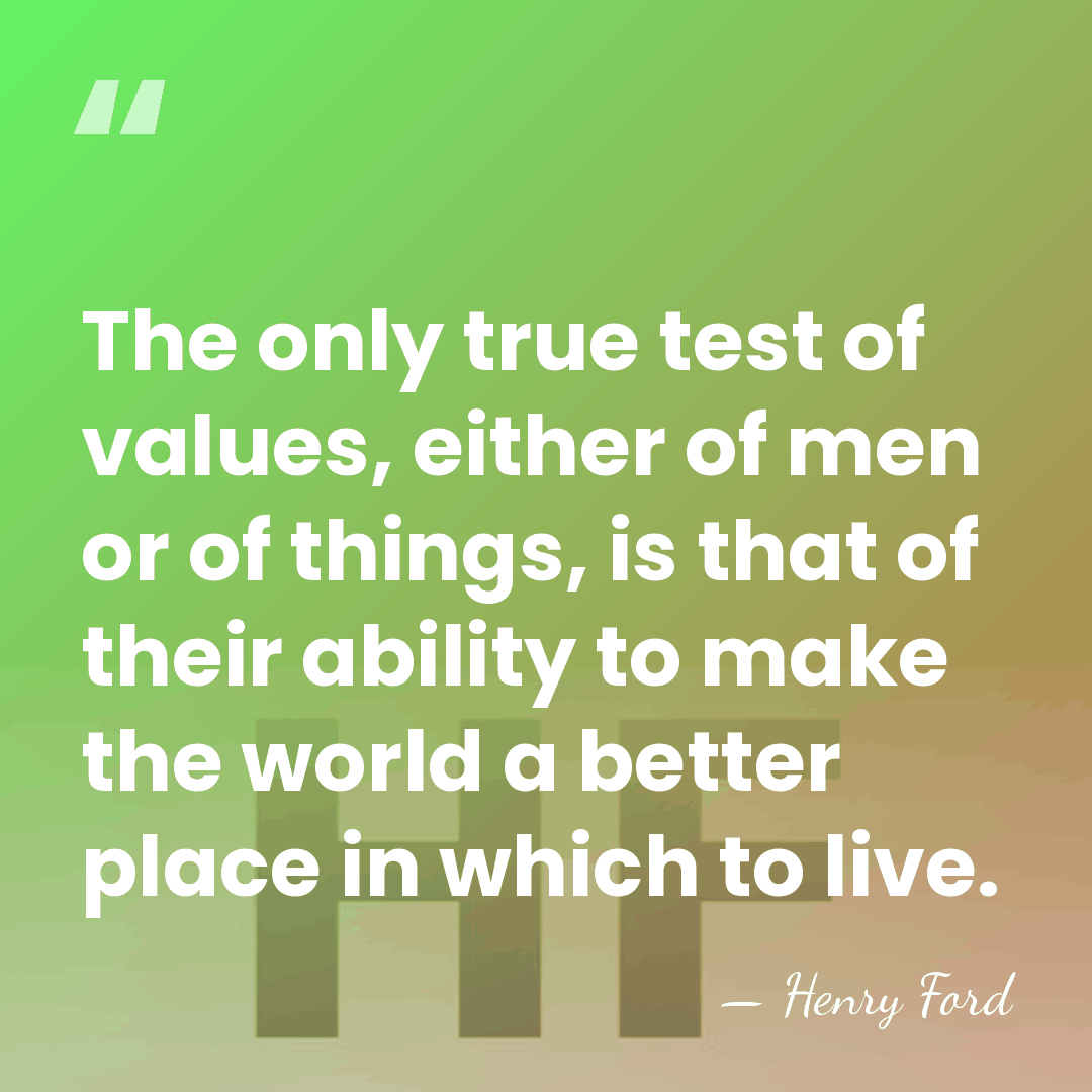 The only true test of values, either of men or of things,&hellip; - Henry Ford