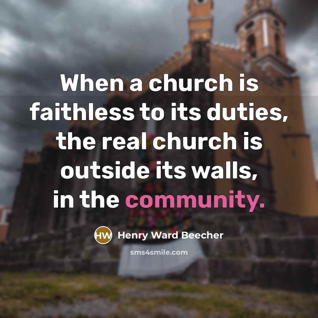 “When a church is faithless to its duties, the real…” quote by Henry Ward Beecher