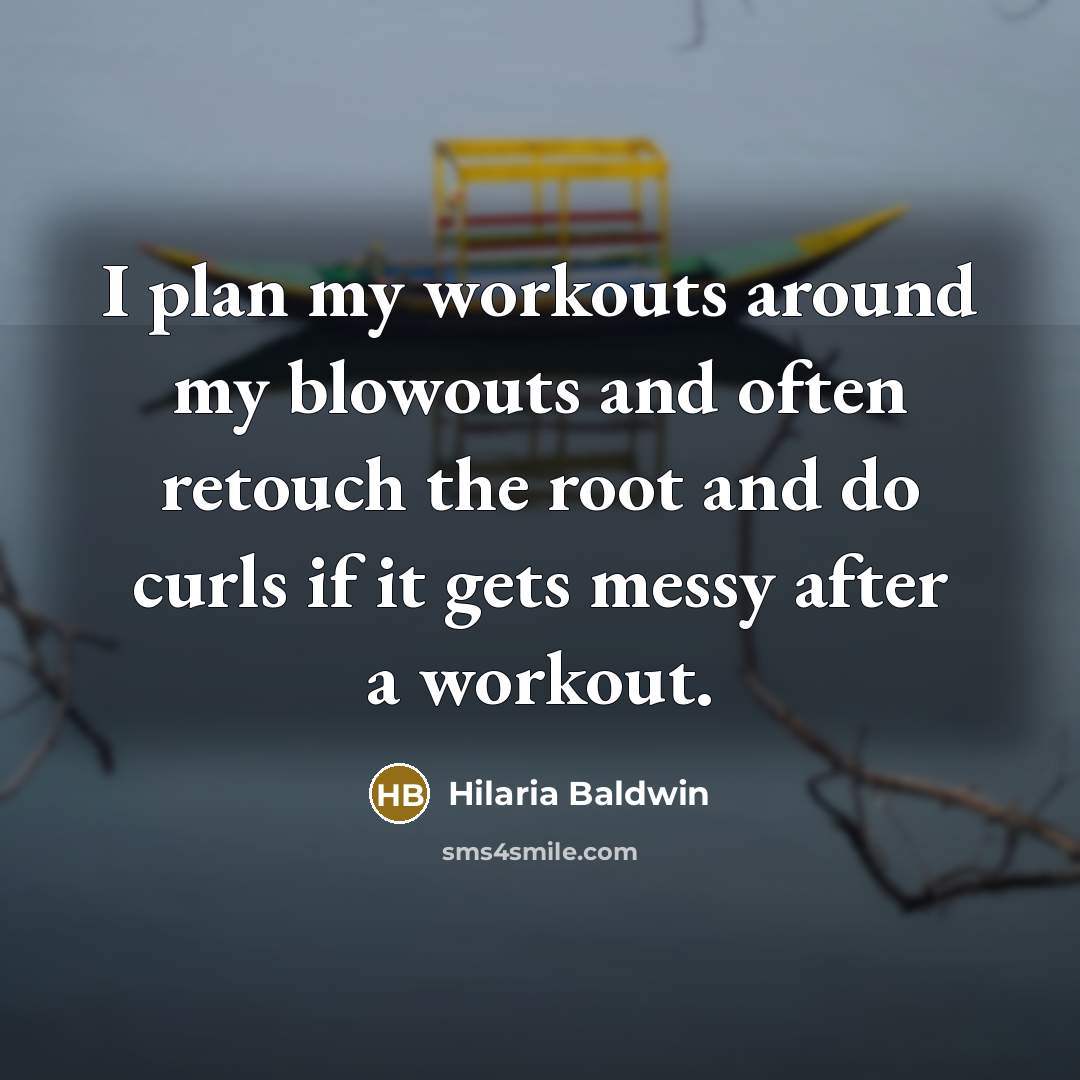 “I plan my workouts around my blowouts and often retouch…” quote by Hilaria Baldwin