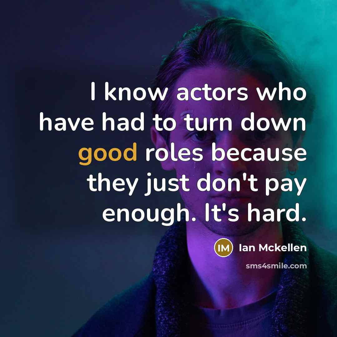 “I know actors who have had to turn down good…” quote by Ian Mckellen