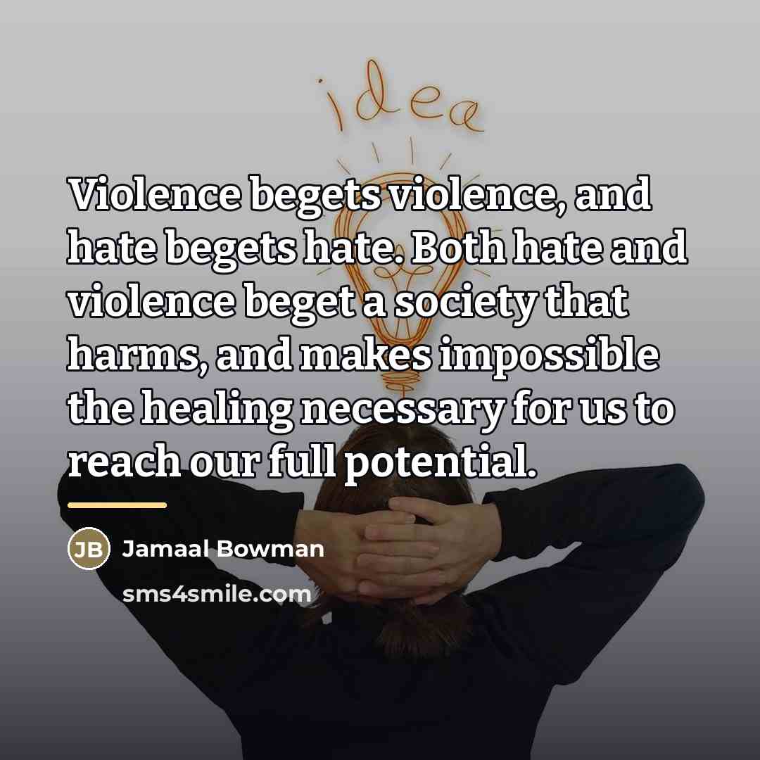“Violence begets violence, and hate begets hate. Both hate and…” quote by Jamaal Bowman