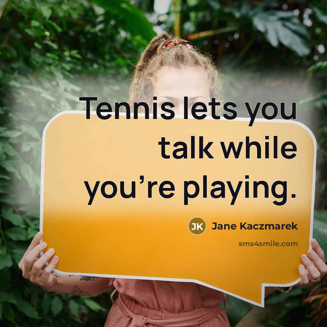 “Tennis lets you talk while you're playing.…” quote by Jane Kaczmarek