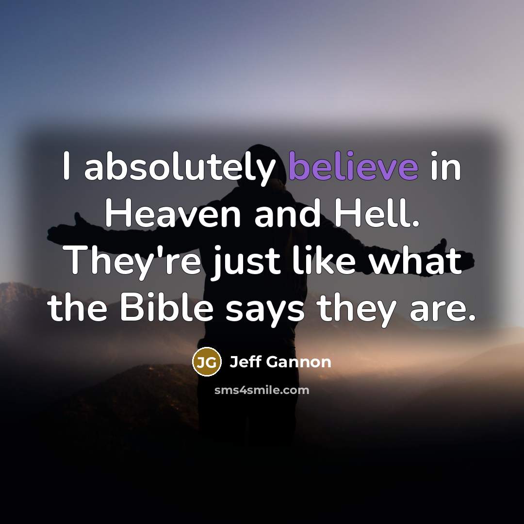 “I absolutely believe in Heaven and Hell. They're just like…” quote by Jeff Gannon