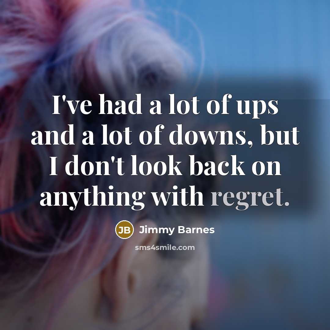 “I've had a lot of ups and a lot of…” quote by Jimmy Barnes