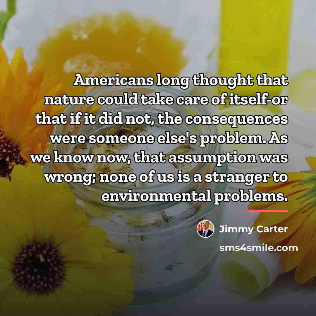 “Americans long thought that nature could take care of itself-or…” quote by Jimmy Carter
