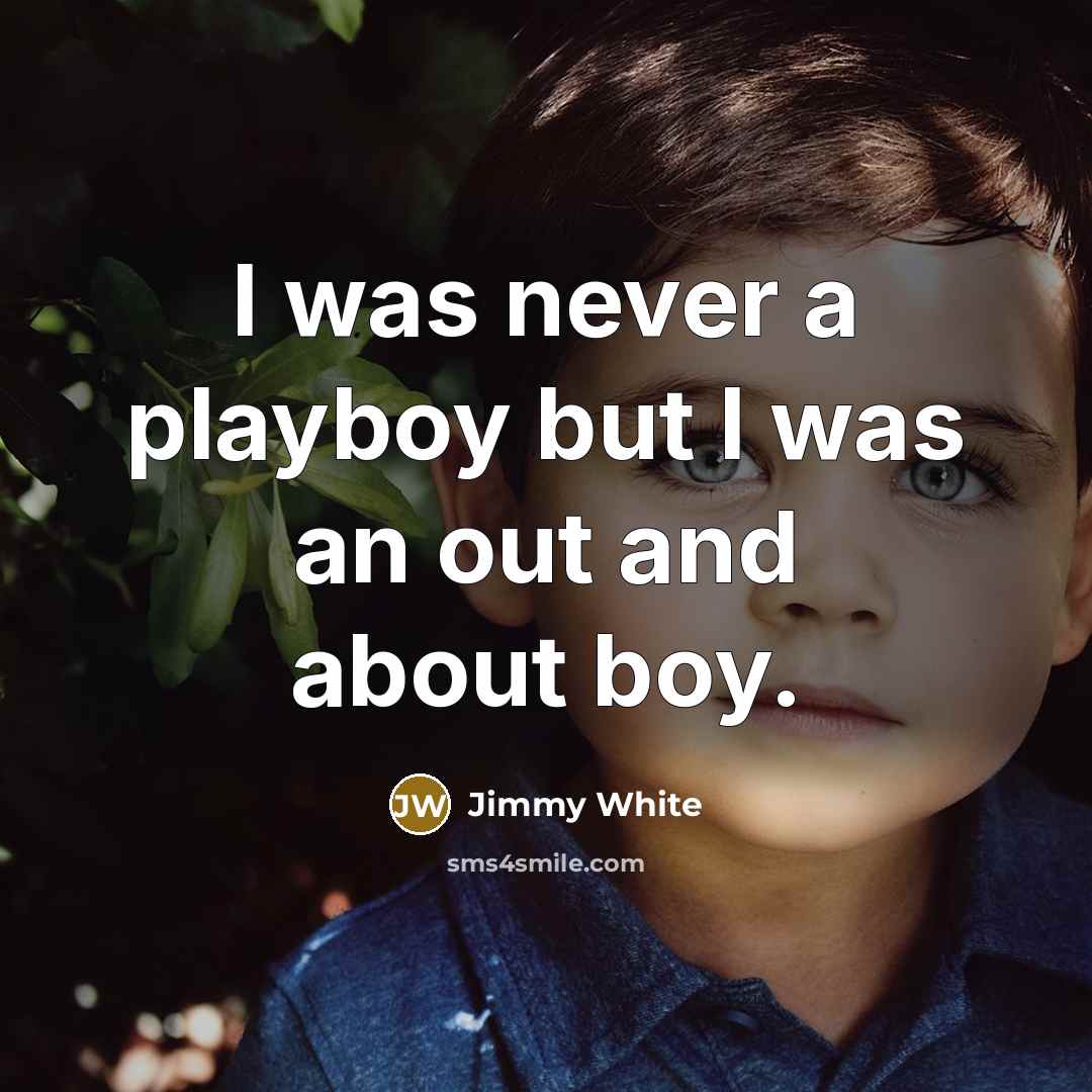 “I was never a playboy but I was an out…” quote by Jimmy White