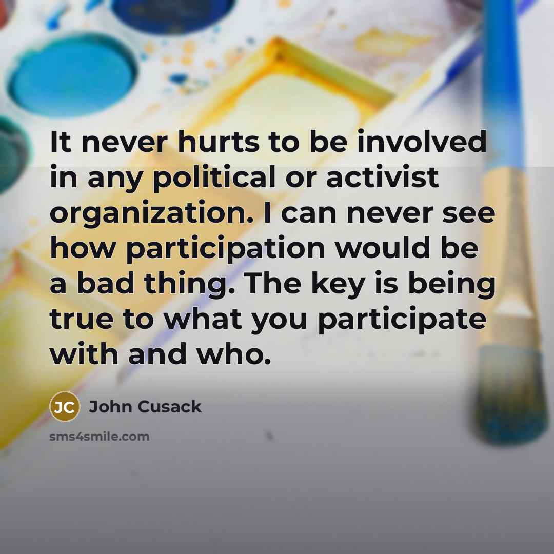 “It never hurts to be involved in any political or…” quote by John Cusack
