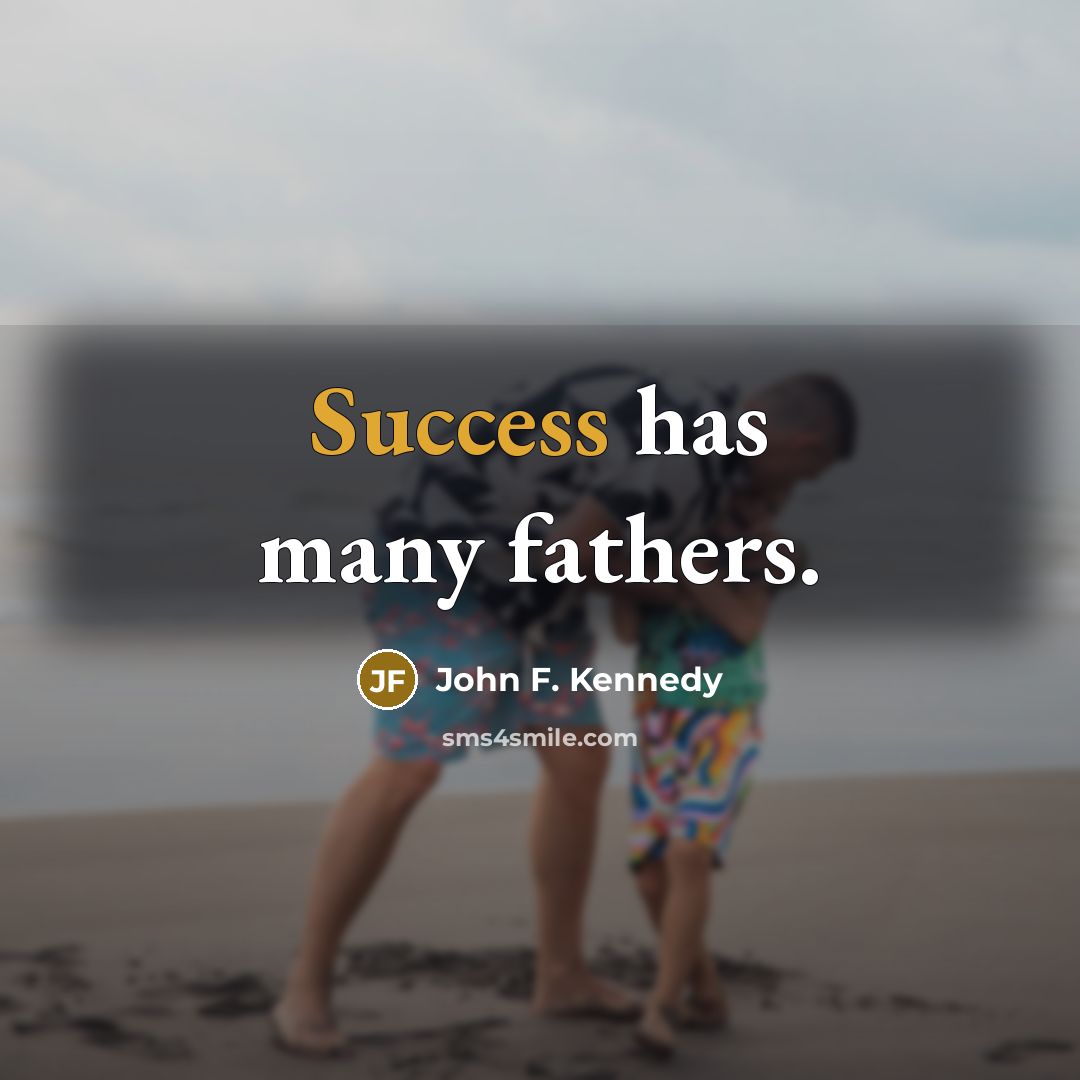 “Success has many fathers.…” quote by John F. Kennedy