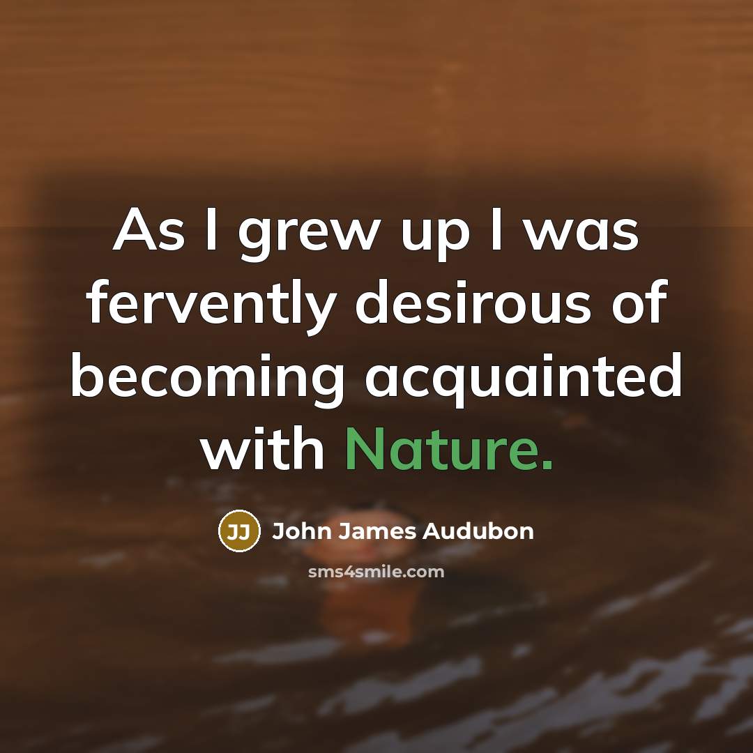 “As I grew up I was fervently desirous of becoming…” quote by John James Audubon