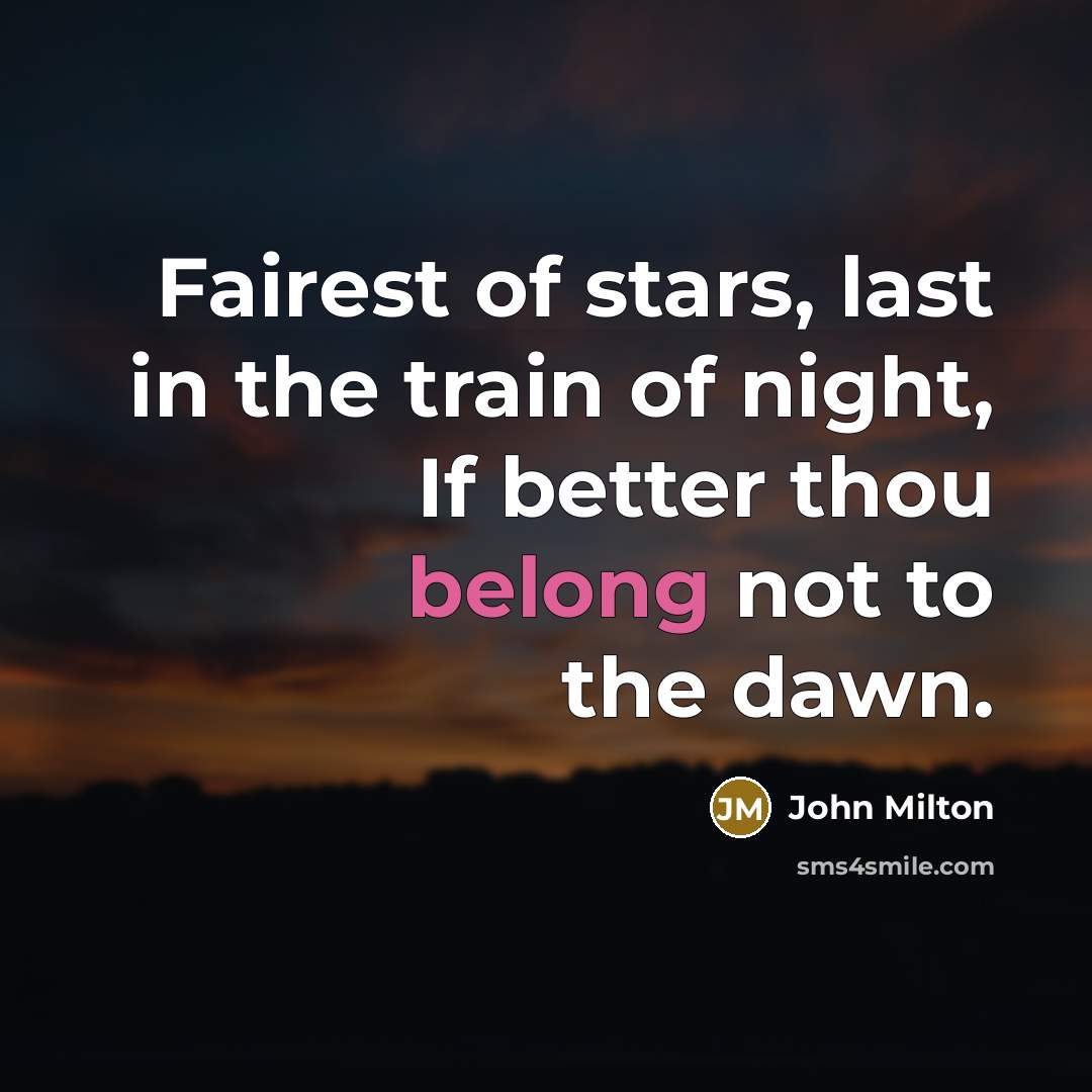 “Fairest of stars, last in the train of night, If…” quote by John Milton