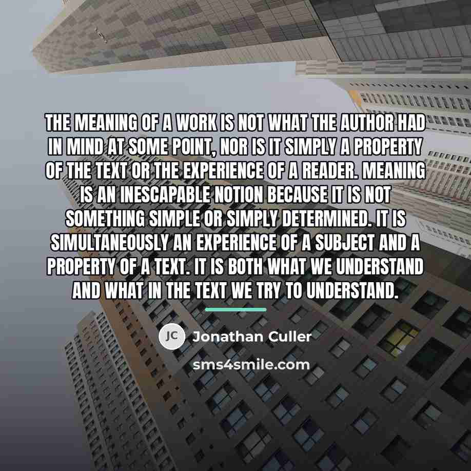 “The meaning of a work is not what the author…” quote by Jonathan Culler