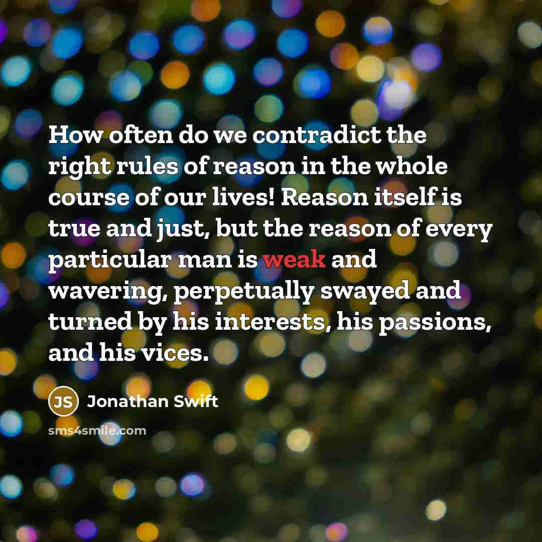“How often do we contradict the right rules of reason…” quote by Jonathan Swift