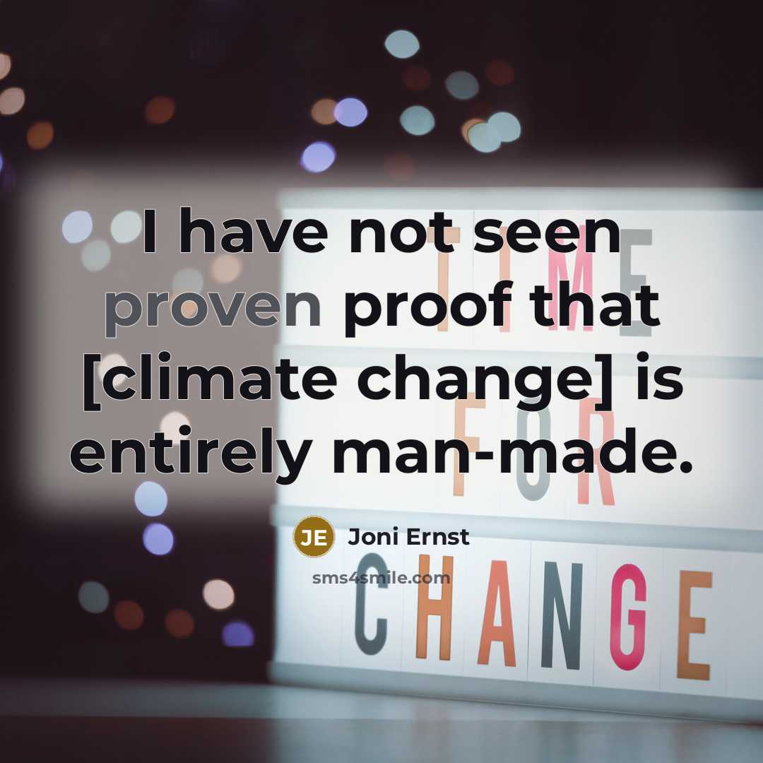 “I have not seen proven proof that [climate change] is…” quote by Joni Ernst