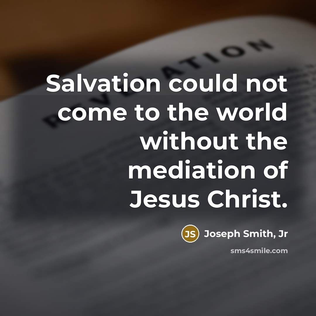 “Salvation could not come to the world without the mediation…” quote by Joseph Smith, Jr