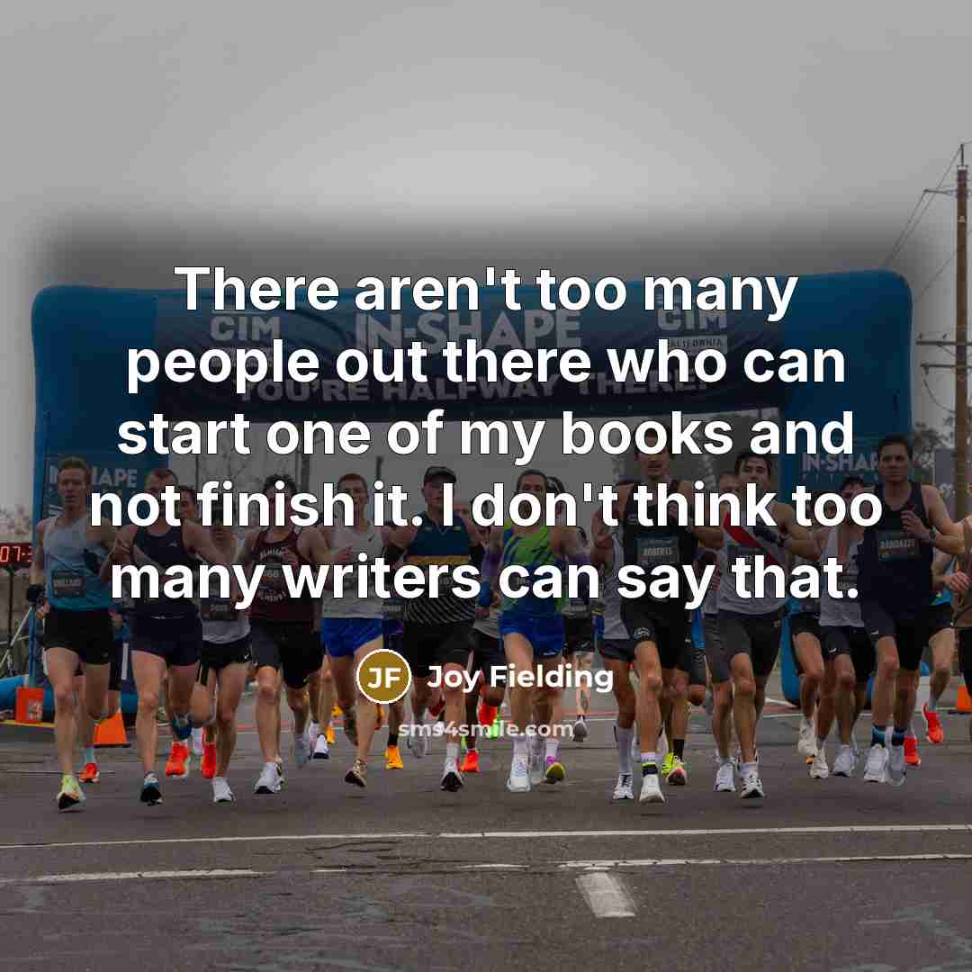 “There aren't too many people out there who can start…” quote by Joy Fielding