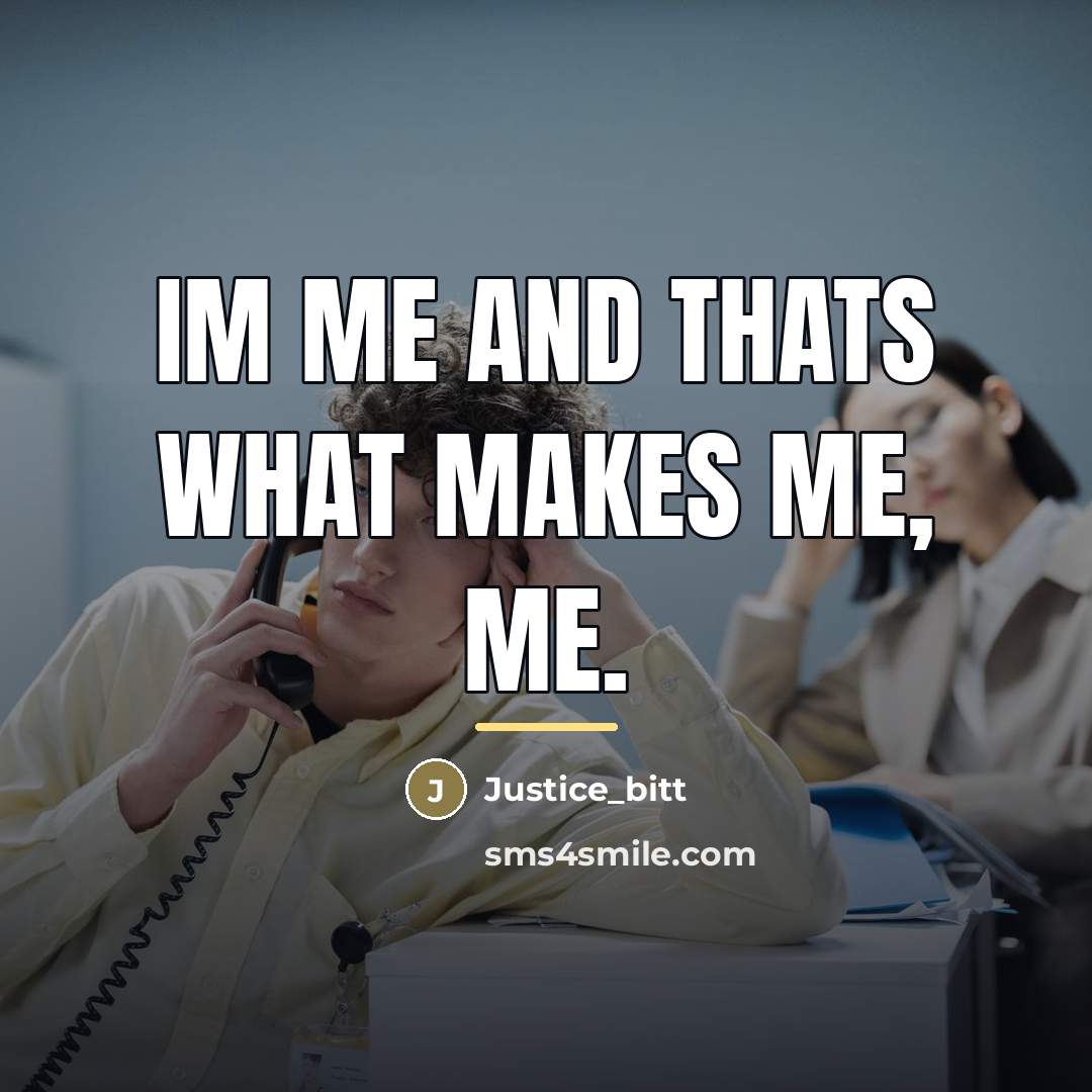 “Im me and thats what makes me, me.…” quote by Justice_bitt